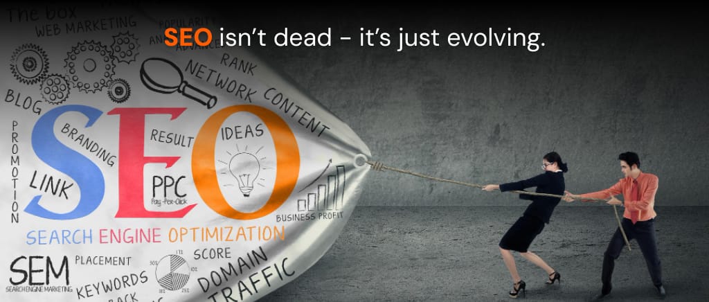 SEO isn’t dead - it’s just evolving. It is very much essential for digital marketing.