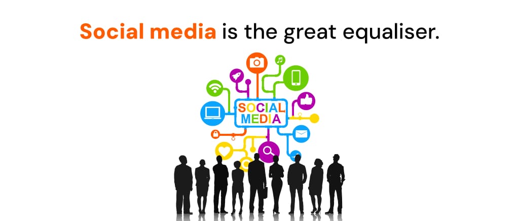 Social media is the great equaliser
