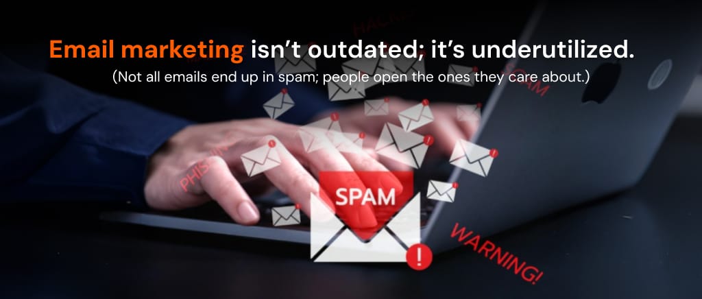 email marketing isn’t outdated; it’s underutilized