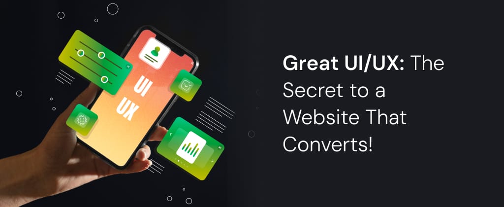 Great UI/UX: The Secret to a Website That Converts!