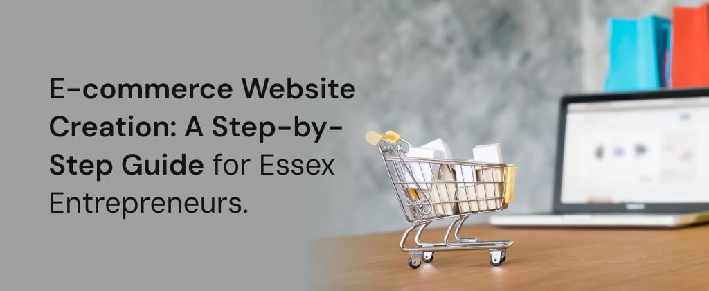 E-commerce Website Creation: A Step-by-Step Guide for Essex Entrepreneurs.