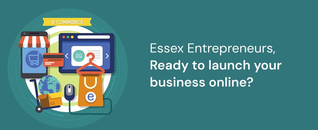 Essex Entrepreneurs, Ready to launch your business online?