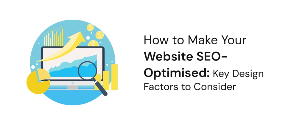 How to Make Your Website SEO-Optimised Key Design Factors to Consider