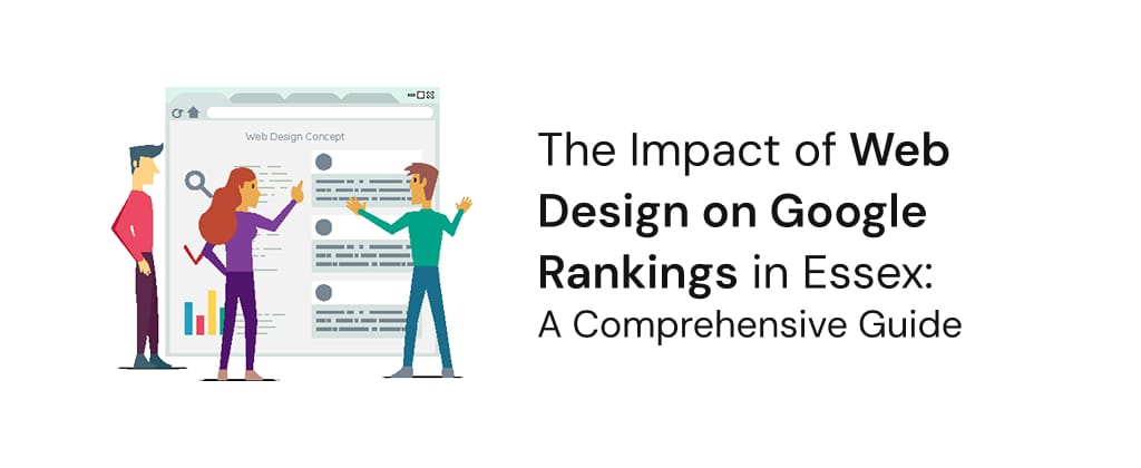 The Impact of Web Design on Google Rankings in Essex: A Comprehensive Guide