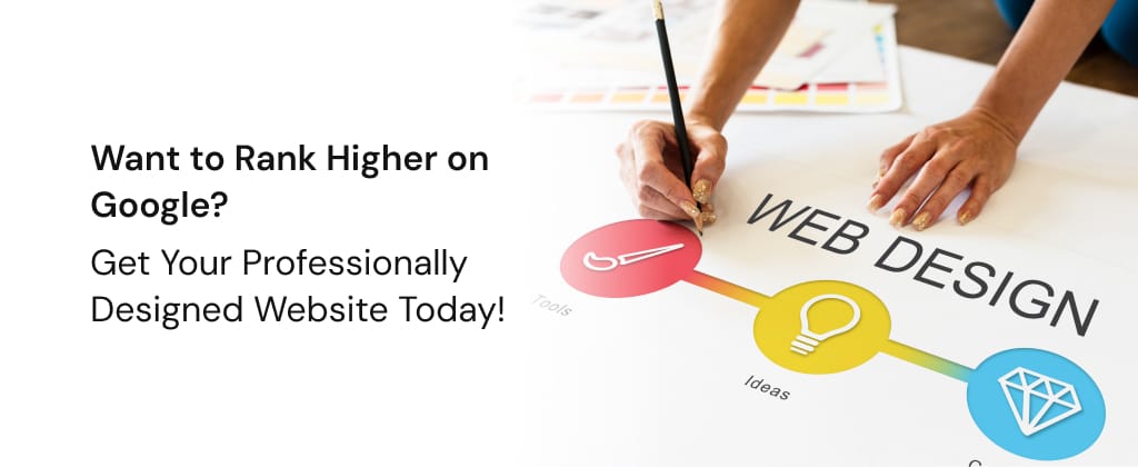 Want to Rank Higher on Google Get Your Professionally Designed Website Today