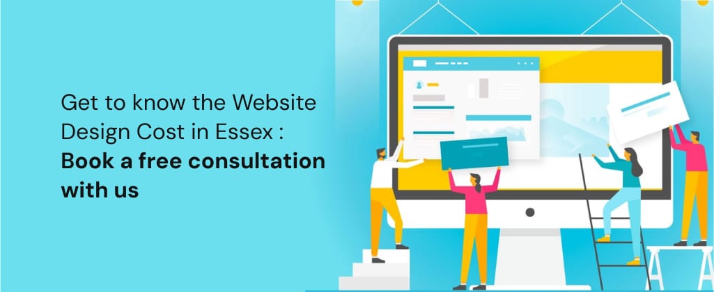  Get to know the Website Design Cost in Essex : Book a free consultation with us