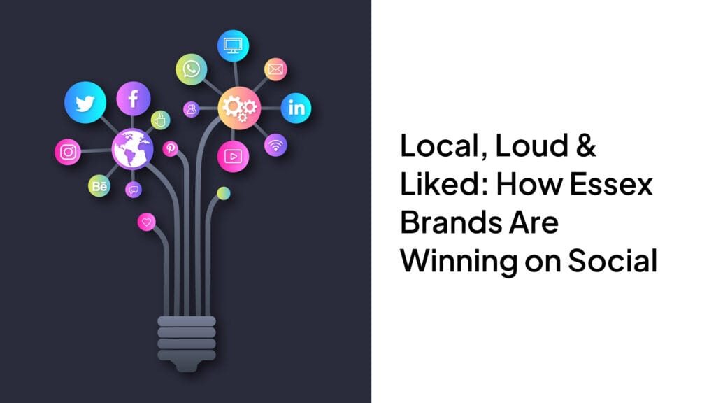 Local, Loud & Liked: How Essex Brands Are Winning on Social