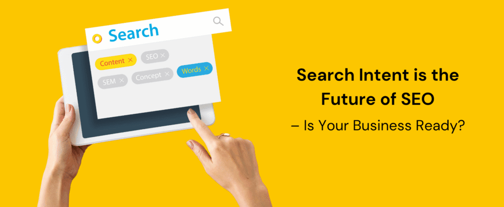 Search Intent is the Future of SEO – Is Your Business Ready?