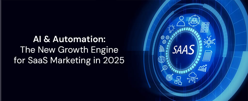AI & Automation: The New Growth Engine for SaaS Marketing in 2025