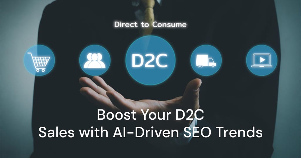 Boost Your D2C Sales with AI-Driven SEO Trends