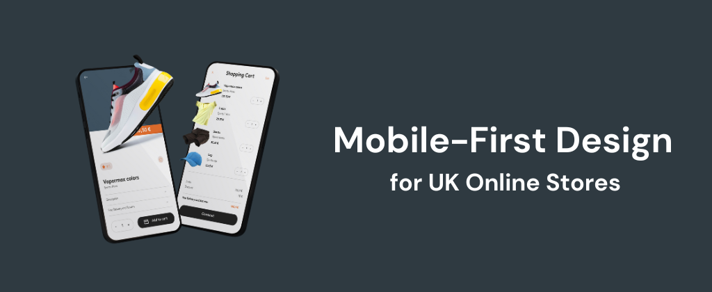 Mobile-First Design for UK Online Stores