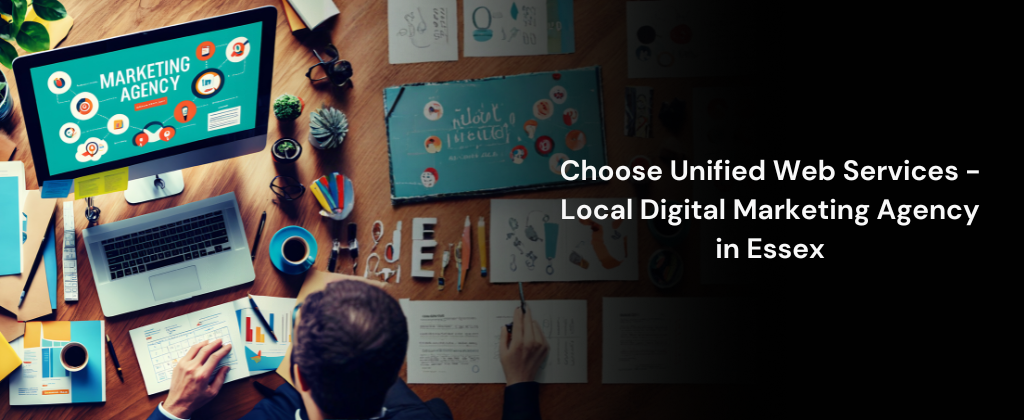 Choose Unified Web Services - Local Digital Marketing Agency in Essex