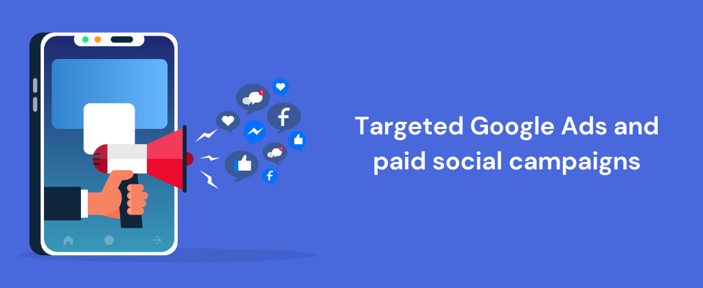 Targeted Google Ads and paid social campaigns