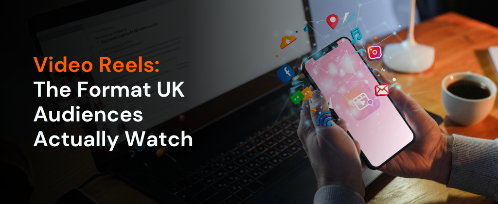 Video Reels - The Format UK Audiences Actually Watch